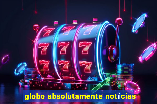 globo absolutamente notícias